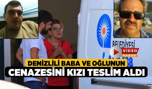 Denizlili Baba ve Oğlunun Cenazesini Kızı Teslim Aldı