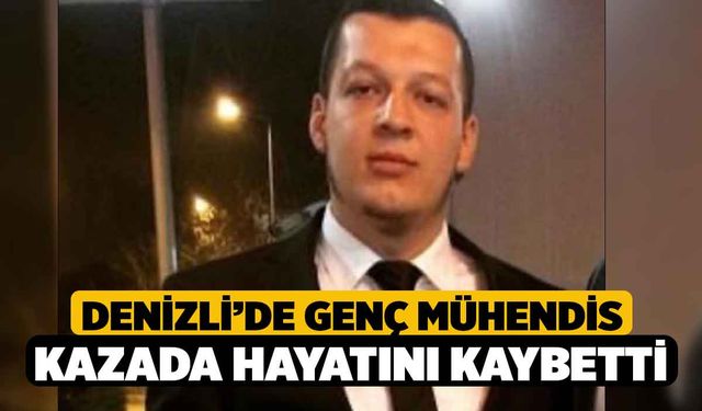 Denizli'de Genç Mühendis Kazada Hayatını Kaybetti