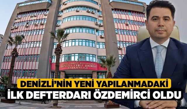 Denizli’nin yeni yapılanmadaki ilk Defterdarı Özdemirci oldu