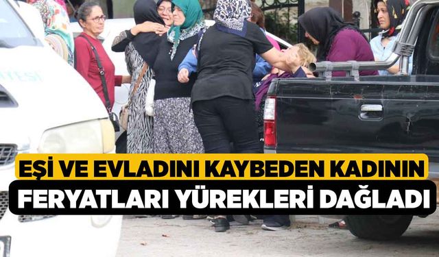 Eşi ve Evladını Kaybeden Kadının Feryatları Yürekleri Dağladı