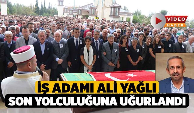 İş Adamı Ali Yağlı Son Yolculuğuna Uğurlandı