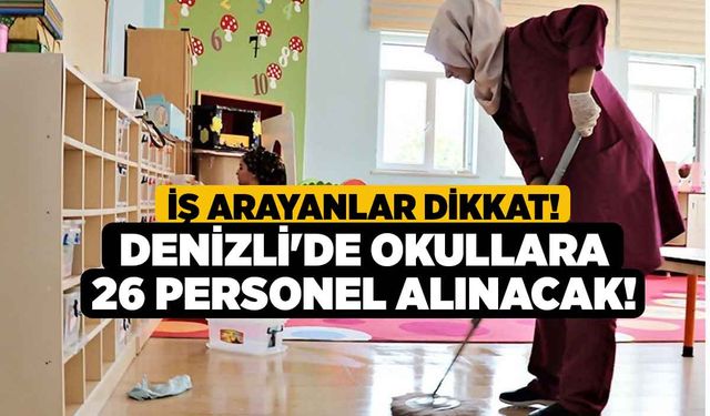 İş arayanlar dikkat! Denizli'de okullara 26 personel alınacak!