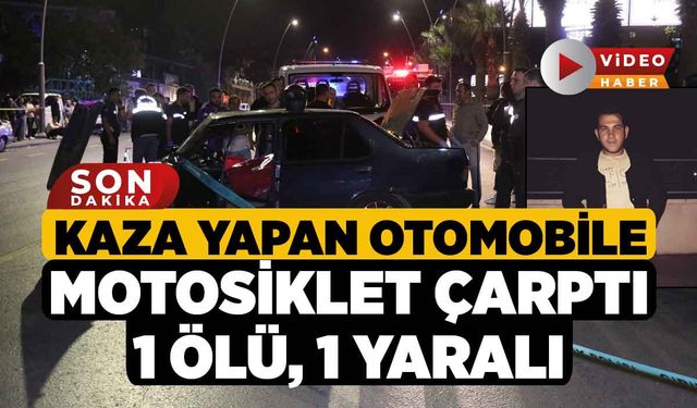 Kaza yapan otomobile motosiklet çarptı: 1 ölü, 1 yaralı