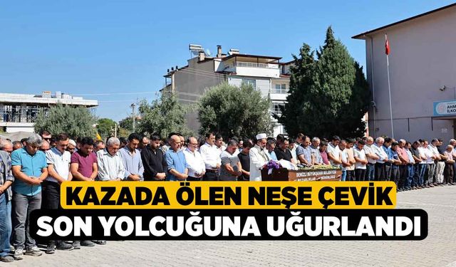 Kazada ölen Neşe Çevik Son Yolcuğuna Uğurlandı