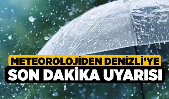 Meteorolojiden Denizli’ye son dakika uyarısı