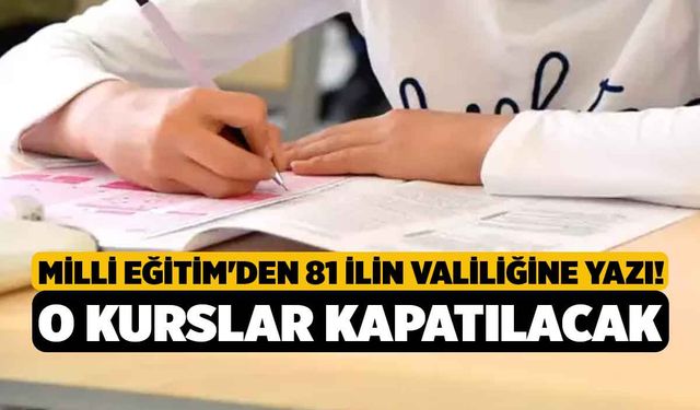 Milli Eğitim'den 81 İlin Valiliğine Yazı! O Kurslar Kapatılacak