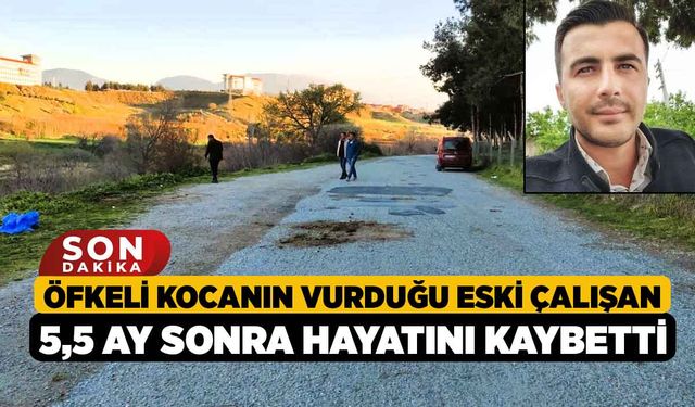 Öfkeli kocanın vurduğu eski çalışan 5,5 ay sonra hayatını kaybetti