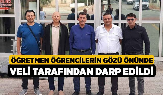 Öğretmen öğrencilerin gözü önünde veli tarafından darp edildi