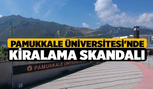 Pamukkale Üniversitesi'nde Kiralama Skandalı