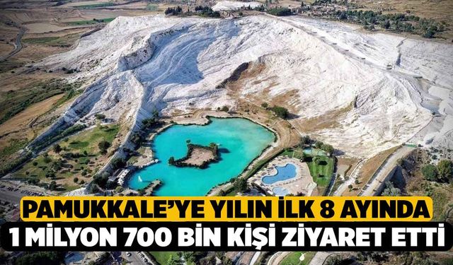 Pamukkale Yılın İlk 8 Ayında 1 Milyon 700 Bin Kişiyi Ağırladı