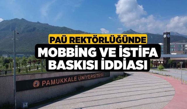 PAÜ Rektörlüğünde mobbing ve istifa baskısı iddiası