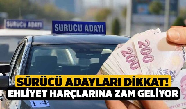 Sürücü adayları dikkat! Ehliyet harçlarına zam geliyor