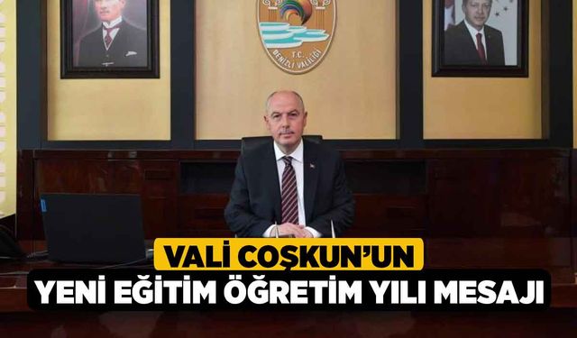 Vali Coşkun’un yeni eğitim öğretim yılı mesajı