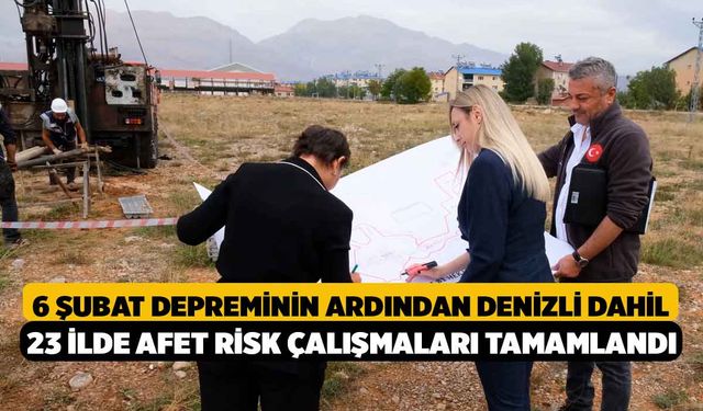 6 Şubat Depreminin Ardından Denizli dahil 23 İlde Afet Risk Çalışmaları Tamamlandı