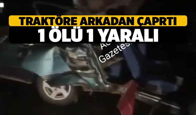 Acıpayam'da Kaza, Otomobil Traktöre arkadan Çarptı 1 Ölü