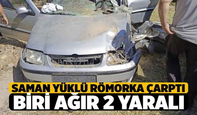 Yol Kenarında Duran Saman Yüklü Römorka Çarptı biri Ağır 2 Yaralı