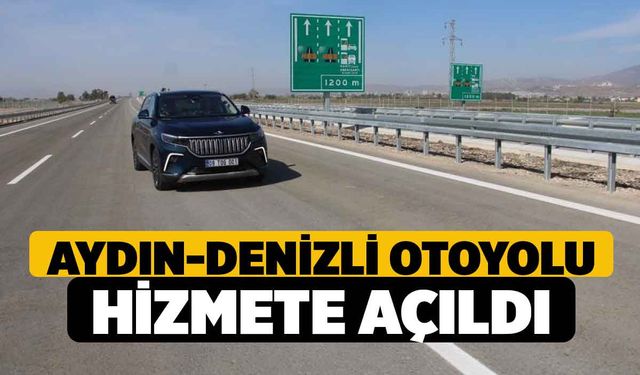 Aydın-Denizli Otoyolu hizmete açıldı