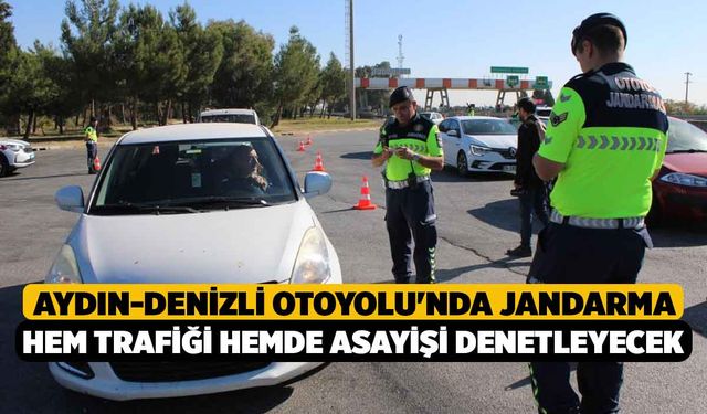 Aydın-Denizli Otoyolu'nda Jandarma Hem Trafiği Hemde Asayişi Denetleyecek