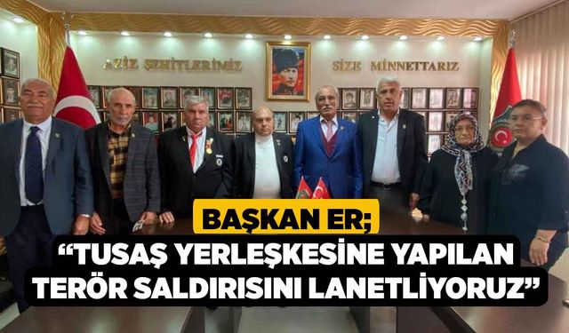 Başkan Er; “TUSAŞ yerleşkesine yapılan terör saldırısını lanetliyoruz”