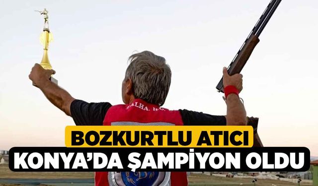 Bozkurtlu atıcı Konya’da şampiyon oldu