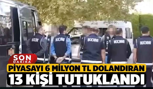 Denizli'de Piyasayı 6 milyon TL Dolandıran 13 Kişi Tutuklandı