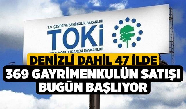 Denizli dahil 47 ilde 369 gayrimenkulün satışı bugün başlıyor