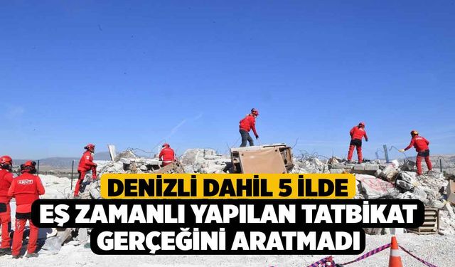 Denizli dahil 5 İlde Eş Zamanlı Yapılan Tatbikat Gerçeğini Aratmadı