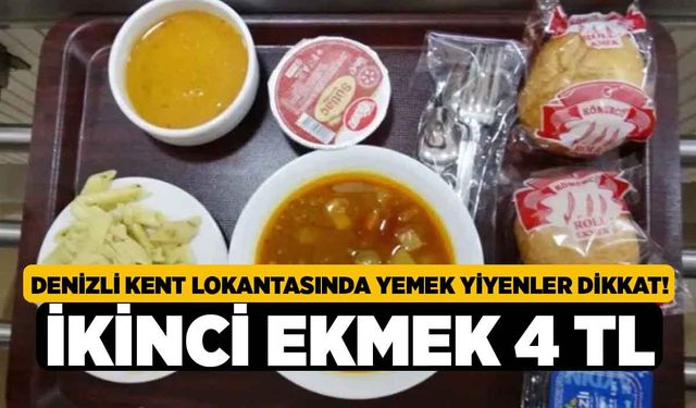 Denizli Kent Lokantasında Yemek Yiyenler Dikkat! İkinci Ekmek 4 TL