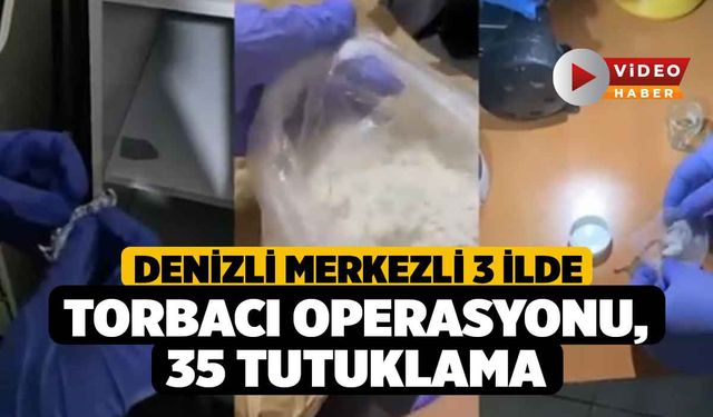 Denizli Merkezli 3 İlde Torbacı Operasyonu, 35 Tutuklama