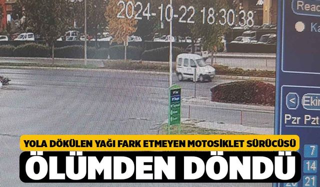 Yola Dökülen Yağı Fark Etmeyen Motosiklet Sürücüsü Ölümden Döndü