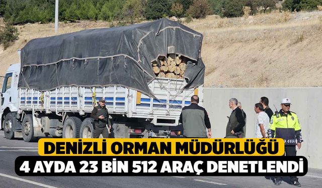 Denizli Orman Müdürlüğü 4 Ayda 23 Bin 512 Araç Denetlendi