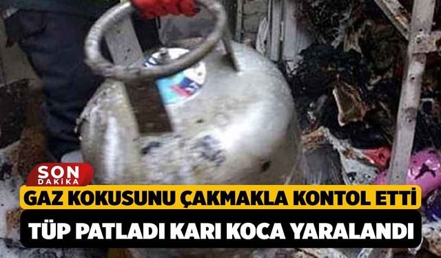 Gaz Kokusunu Çakmakla Kontrol Etti, Tüp Patladı Karı Koca Yaralandı