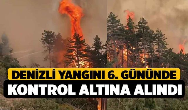 Denizli'de Orman Yangını 6. Gününde Kontrol Altına Alındı