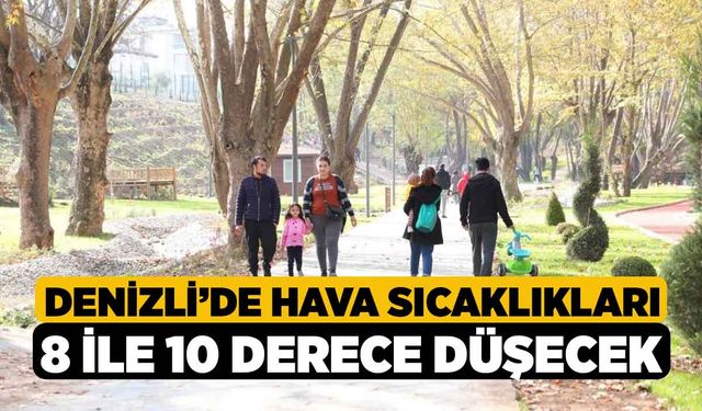 Denizli’de hava sıcaklıkları 8 ile 10 derece düşecek