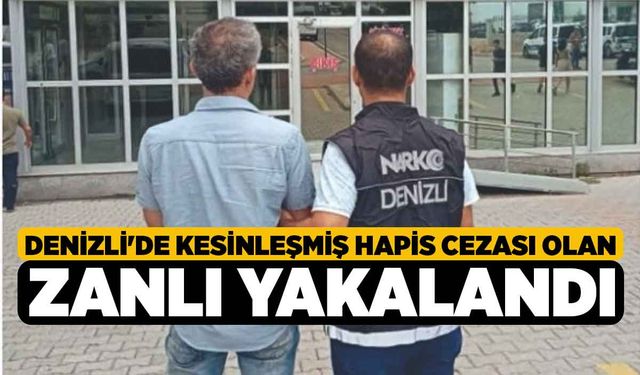 Denizli'de Kesinleşmiş Hapis Cezası Olan Zanlı Yakalandı