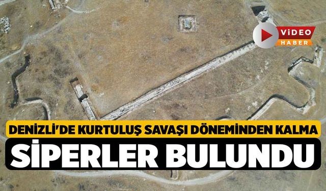 Denizli'de Kurtuluş Savaşı döneminden kalma siperler bulundu