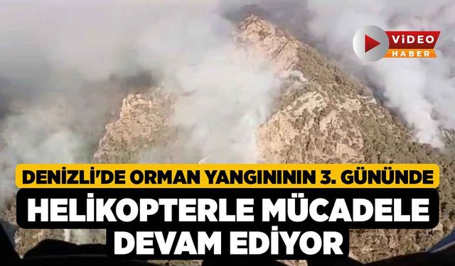 Denizli'de orman yangınının 3. gününde helikopterle mücadele devam ediyor