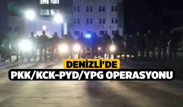 Denizli'de PKK/KCK-PYD/YPG Operasyonu