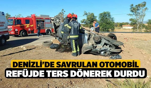 Denizli'de Savrulan Otomobil Refüjde Ters Dönerek Durdu