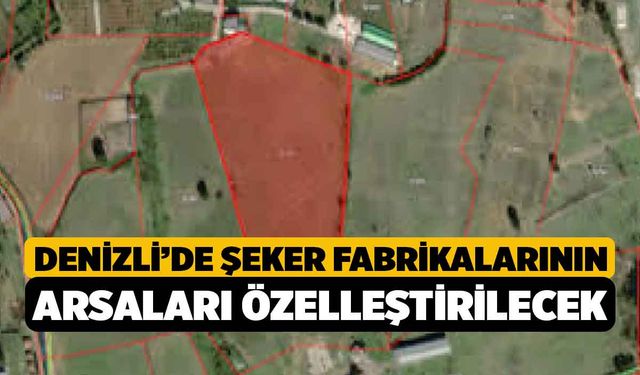 Denizli’de Şeker Fabrikalarının Arsaları Özelleştirilecek