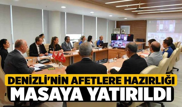 Denizli'nin afetlere hazırlığı masaya yatırıldı