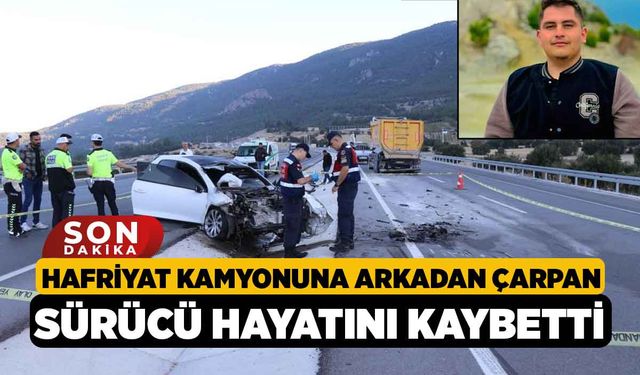 Hafriyat kamyonuna arkadan çarpan sürücü hayatını kaybetti