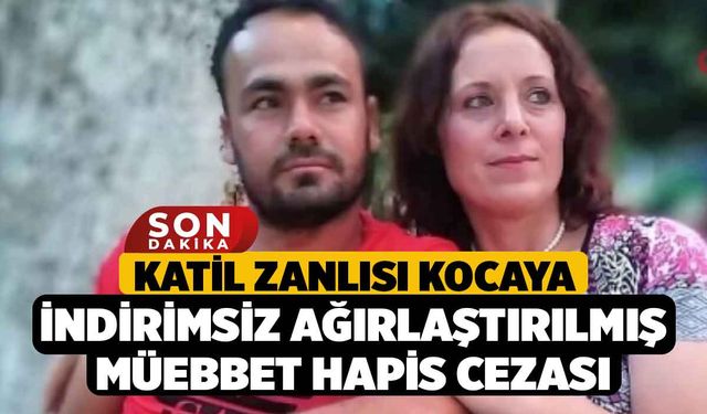 Katil zanlısı kocaya indirimsiz ağırlaştırılmış müebbet hapis cezası