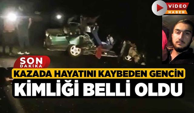 Kazada Hayatını Kaybeden Gencin Kimliği Belli Oldu