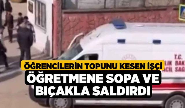 Öğrencilerin topunu kesen işçi öğretmene sopa ve bıçakla saldırdı