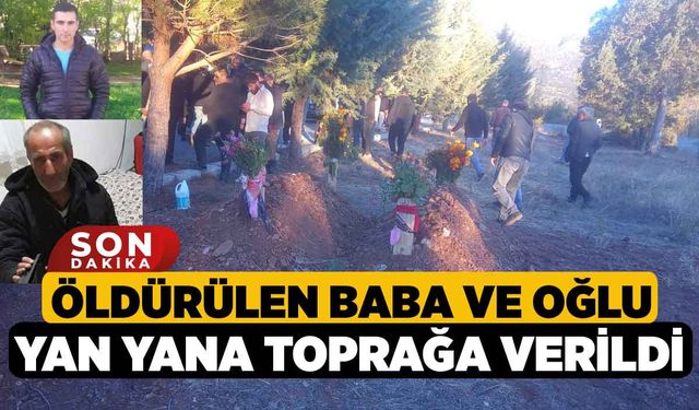 Öldürülen baba ve oğlu yan yana toprağa verildi