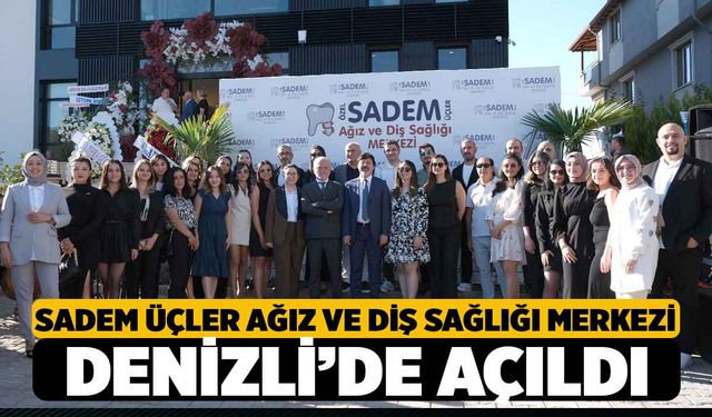 Sadem Üçler Ağız ve Diş Sağlığı Merkezi Açıldı