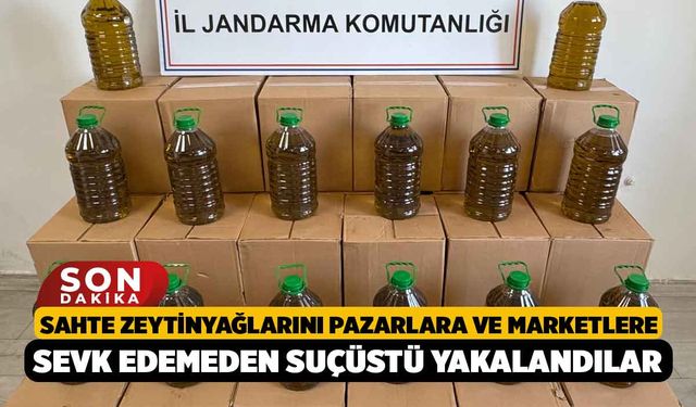 Sahte Zeytinyağlarını Pazarlara ve Marketlere Sevk Edemeden Suçüstü Yakalandılar