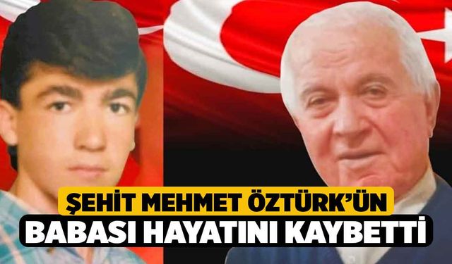 Şehit Mehmet Öztürk’ün babası hayatını kaybetti