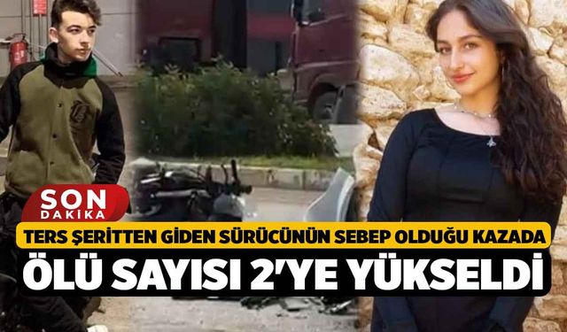 Ters Şeritten Giden Sürücünün Sebep Olduğu Kazada Ölü Sayısı 2'ye Yükseldi